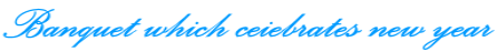 Banquet which ceiebrates new year 